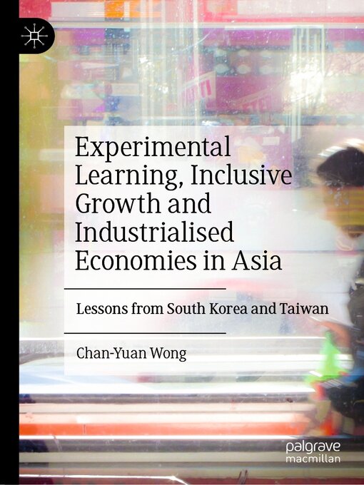 Title details for Experimental Learning, Inclusive Growth and Industrialised Economies in Asia by Chan-Yuan Wong - Available